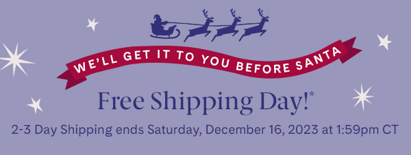 Free 2-3 Day Shipping - Expires Saturday, December 16, 2023 at 1:59pm CT